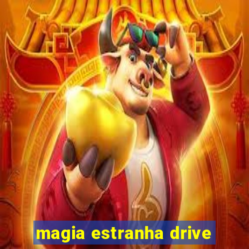 magia estranha drive